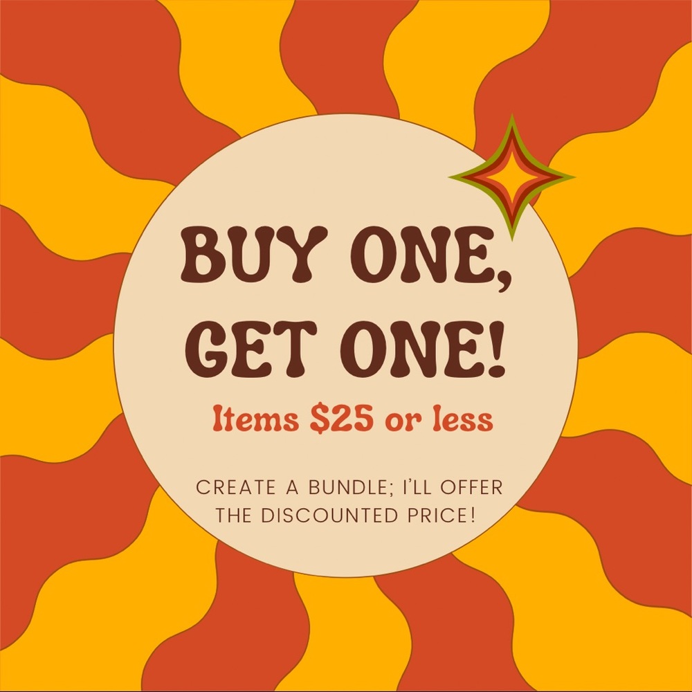 BOGO: BUY-ONE, GET-ONE FREE FOR ANY ITEM $25 (OR LESS)
